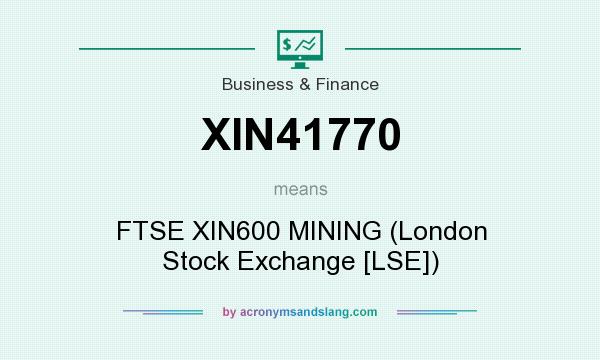 What does XIN41770 mean? It stands for FTSE XIN600 MINING (London Stock Exchange [LSE])