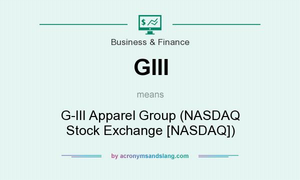 What does GIII mean? It stands for G-III Apparel Group (NASDAQ Stock Exchange [NASDAQ])