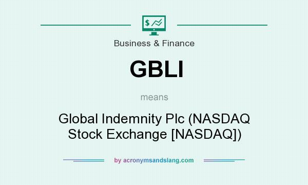 What does GBLI mean? It stands for Global Indemnity Plc (NASDAQ Stock Exchange [NASDAQ])