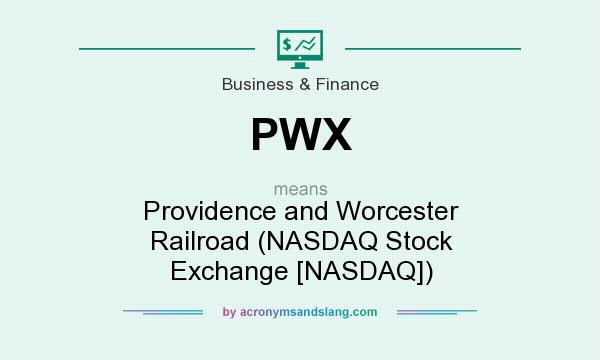 What does PWX mean? It stands for Providence and Worcester Railroad (NASDAQ Stock Exchange [NASDAQ])