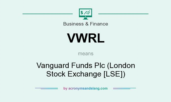 What does VWRL mean? It stands for Vanguard Funds Plc (London Stock Exchange [LSE])