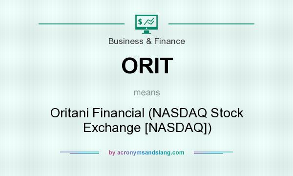 What does ORIT mean? It stands for Oritani Financial (NASDAQ Stock Exchange [NASDAQ])