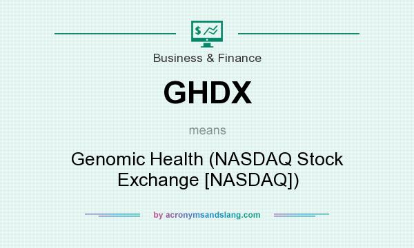 What does GHDX mean? It stands for Genomic Health (NASDAQ Stock Exchange [NASDAQ])