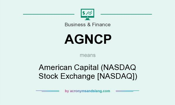What does AGNCP mean? It stands for American Capital (NASDAQ Stock Exchange [NASDAQ])