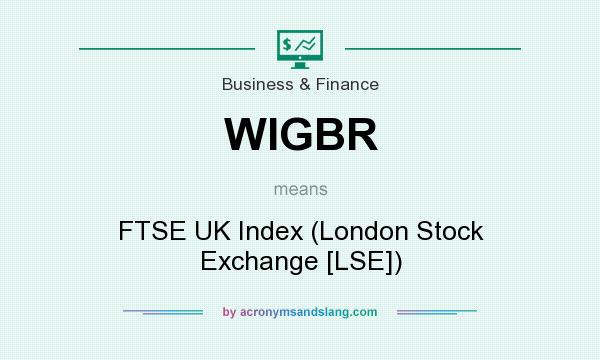What does WIGBR mean? It stands for FTSE UK Index (London Stock Exchange [LSE])