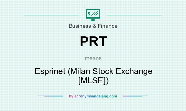 What does PRT mean? It stands for Esprinet (Milan Stock Exchange [MLSE])