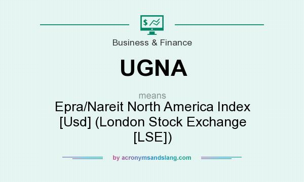 What does UGNA mean? It stands for Epra/Nareit North America Index [Usd] (London Stock Exchange [LSE])