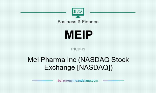 What does MEIP mean? It stands for Mei Pharma Inc (NASDAQ Stock Exchange [NASDAQ])