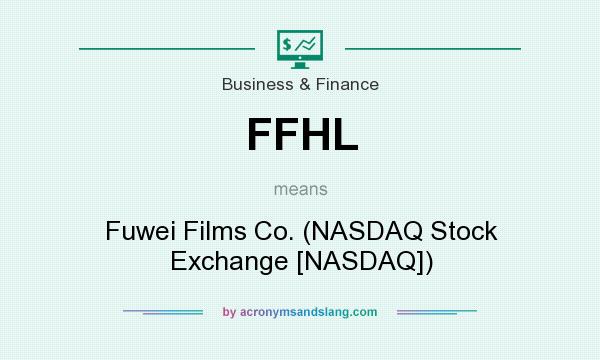 What does FFHL mean? It stands for Fuwei Films Co. (NASDAQ Stock Exchange [NASDAQ])