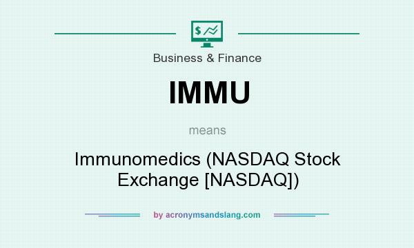 What does IMMU mean? It stands for Immunomedics (NASDAQ Stock Exchange [NASDAQ])