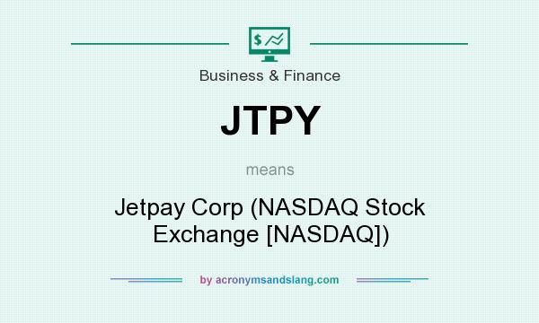 What does JTPY mean? It stands for Jetpay Corp (NASDAQ Stock Exchange [NASDAQ])