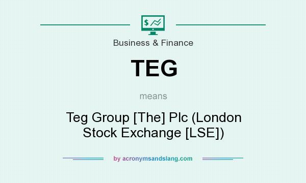 What does TEG mean? It stands for Teg Group [The] Plc (London Stock Exchange [LSE])