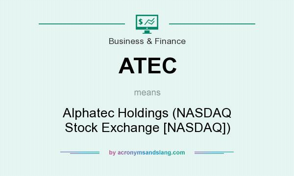 What does ATEC mean? It stands for Alphatec Holdings (NASDAQ Stock Exchange [NASDAQ])