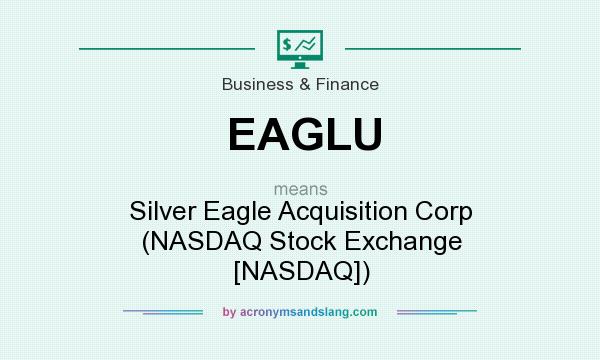 What does EAGLU mean? It stands for Silver Eagle Acquisition Corp (NASDAQ Stock Exchange [NASDAQ])