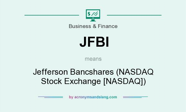 What does JFBI mean? It stands for Jefferson Bancshares (NASDAQ Stock Exchange [NASDAQ])