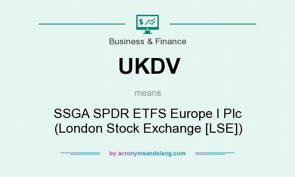 What does UKDV mean? It stands for SSGA SPDR ETFS Europe I Plc (London Stock Exchange [LSE])