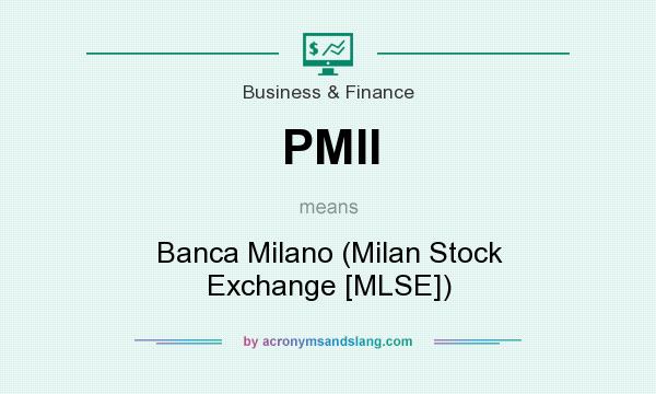 What does PMII mean? It stands for Banca Milano (Milan Stock Exchange [MLSE])