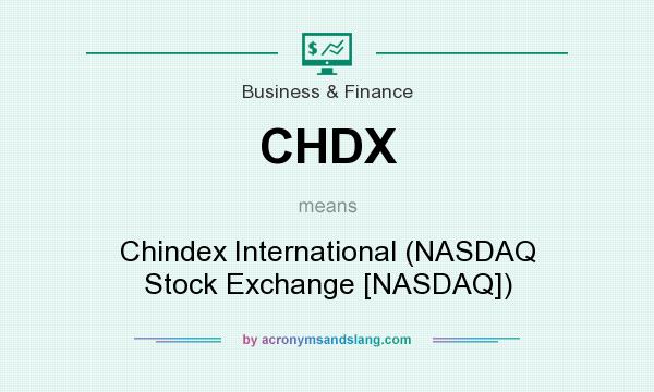 What does CHDX mean? It stands for Chindex International (NASDAQ Stock Exchange [NASDAQ])
