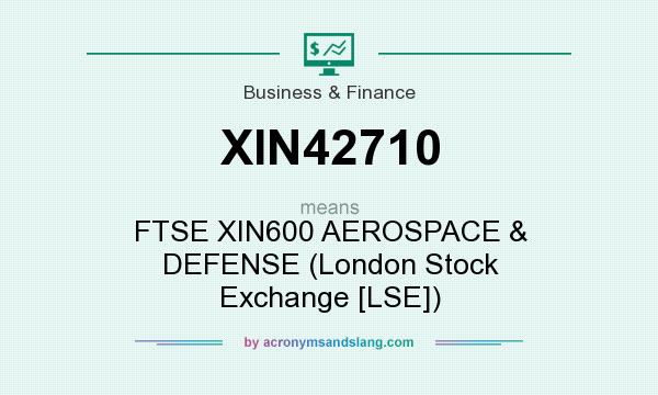What does XIN42710 mean? It stands for FTSE XIN600 AEROSPACE & DEFENSE (London Stock Exchange [LSE])