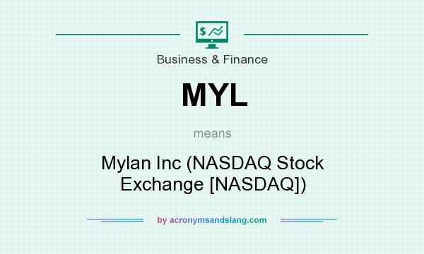 What does MYL mean? It stands for Mylan Inc (NASDAQ Stock Exchange [NASDAQ])