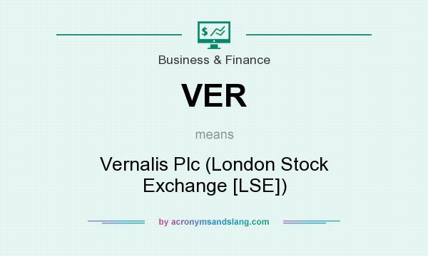 What does VER mean? It stands for Vernalis Plc (London Stock Exchange [LSE])