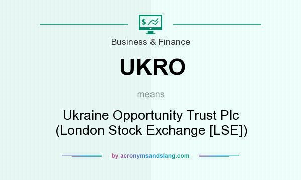What does UKRO mean? It stands for Ukraine Opportunity Trust Plc (London Stock Exchange [LSE])