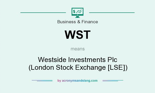 What does WST mean? It stands for Westside Investments Plc (London Stock Exchange [LSE])