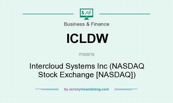 What does ICLDW mean? It stands for Intercloud Systems Inc (NASDAQ Stock Exchange [NASDAQ])
