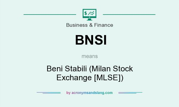 What does BNSI mean? It stands for Beni Stabili (Milan Stock Exchange [MLSE])