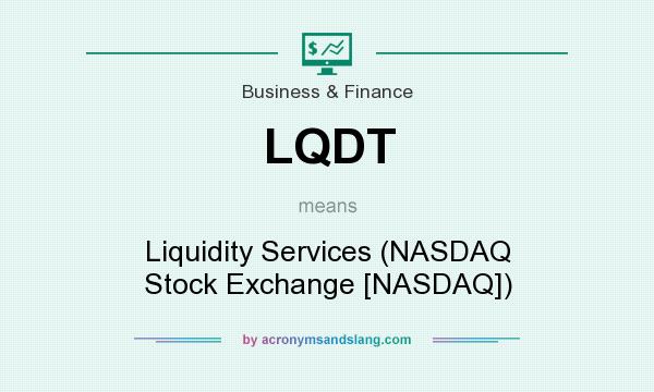 What does LQDT mean? It stands for Liquidity Services (NASDAQ Stock Exchange [NASDAQ])