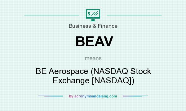What does BEAV mean? It stands for BE Aerospace (NASDAQ Stock Exchange [NASDAQ])