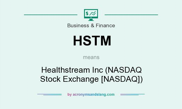 What does HSTM mean? It stands for Healthstream Inc (NASDAQ Stock Exchange [NASDAQ])