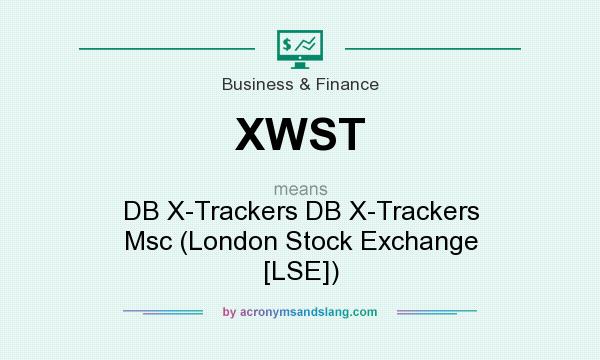 What does XWST mean? It stands for DB X-Trackers DB X-Trackers Msc (London Stock Exchange [LSE])