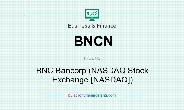 What does BNCN mean? It stands for BNC Bancorp (NASDAQ Stock Exchange [NASDAQ])