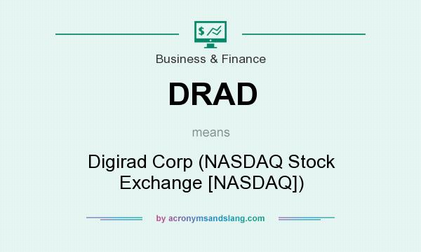 What does DRAD mean? It stands for Digirad Corp (NASDAQ Stock Exchange [NASDAQ])