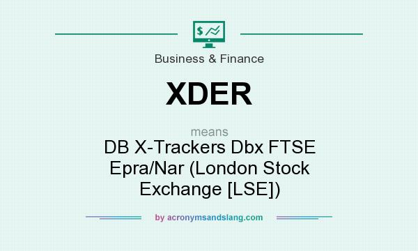 What does XDER mean? It stands for DB X-Trackers Dbx FTSE Epra/Nar (London Stock Exchange [LSE])