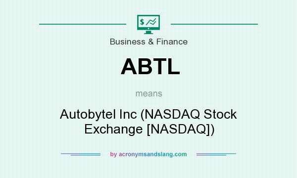 What does ABTL mean? It stands for Autobytel Inc (NASDAQ Stock Exchange [NASDAQ])