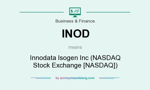 What does INOD mean? It stands for Innodata Isogen Inc (NASDAQ Stock Exchange [NASDAQ])