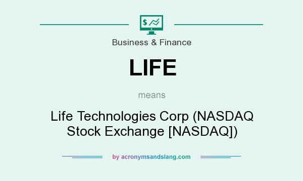 What does LIFE mean? It stands for Life Technologies Corp (NASDAQ Stock Exchange [NASDAQ])