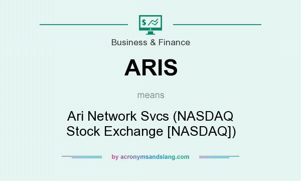 What does ARIS mean? It stands for Ari Network Svcs (NASDAQ Stock Exchange [NASDAQ])