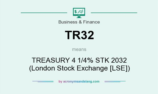 What does TR32 mean? It stands for TREASURY 4 1/4% STK 2032 (London Stock Exchange [LSE])