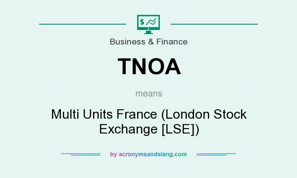 What does TNOA mean? It stands for Multi Units France (London Stock Exchange [LSE])
