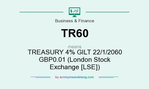 What does TR60 mean? It stands for TREASURY 4% GILT 22/1/2060 GBP0.01 (London Stock Exchange [LSE])