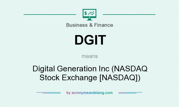 What does DGIT mean? It stands for Digital Generation Inc (NASDAQ Stock Exchange [NASDAQ])