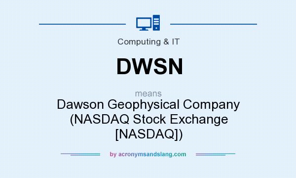 What does DWSN mean? It stands for Dawson Geophysical Company (NASDAQ Stock Exchange [NASDAQ])