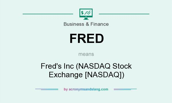 What does FRED mean? It stands for Fred`s Inc (NASDAQ Stock Exchange [NASDAQ])