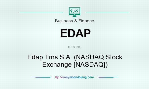 What does EDAP mean? It stands for Edap Tms S.A. (NASDAQ Stock Exchange [NASDAQ])