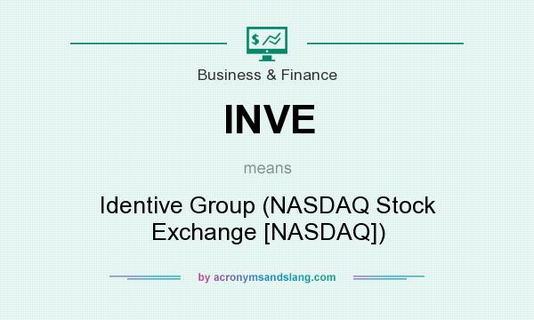 What does INVE mean? It stands for Identive Group (NASDAQ Stock Exchange [NASDAQ])