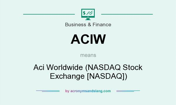 What does ACIW mean? It stands for Aci Worldwide (NASDAQ Stock Exchange [NASDAQ])