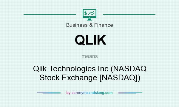 What does QLIK mean? It stands for Qlik Technologies Inc (NASDAQ Stock Exchange [NASDAQ])